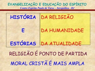 HISTÓRIA E ESTÓRIAS DA RELIGIÃO DA HUMANIDADE DA ATUALIDADE RELIGIÃO É PONTO DE PARTIDA MORAL CRISTÃ É MAIS AMPLA 