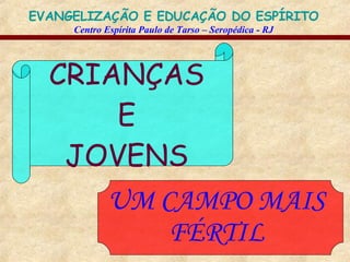 CRIANÇAS E JOVENS UM CAMPO MAIS FÉRTIL 
