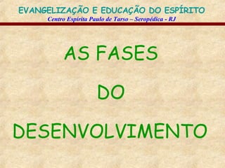 AS FASES DO DESENVOLVIMENTO   
