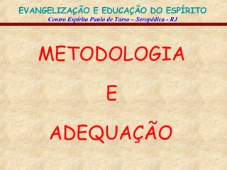 METODOLOGIA E ADEQUAÇÃO   