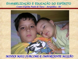 MINHA MAIS SUBLIME E IMPORTANTE MISSÃO 