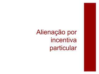 Alienação por
incentiva
particular
 