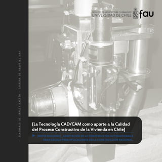 [La Tecnología CAD/CAM como aporte a la Calidad
del Proceso Constructivo de la Vivienda en Chile]
►
›
 