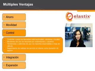 Page  62
Múltiples Ventajas
 Controlar costos de llamadas internacionales, celulares y locales
 Monitoreo de uso de recursos por extensiones y usuarios
 Tendencias y patrones de uso vía reportes exportables a hoja de
cálculo
 Seguimiento de calidad de servicio al cliente como duración de
espera
 