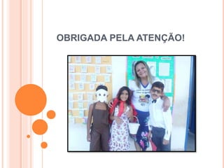 OBRIGADA PELA ATENÇÃO!
 