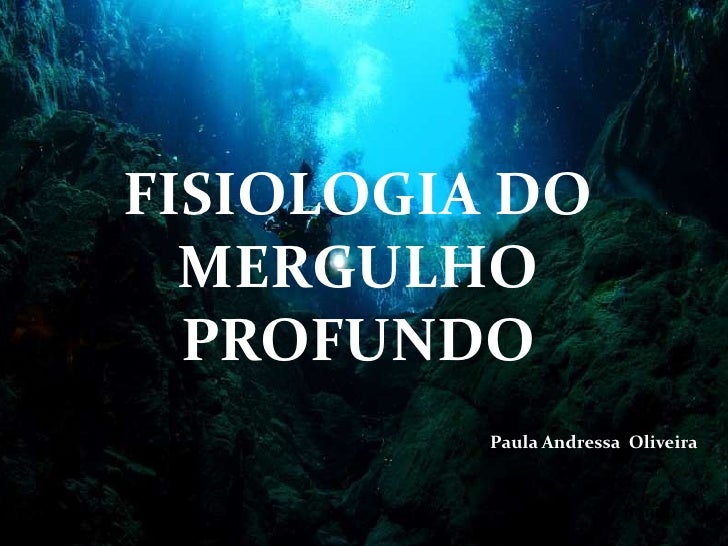 FISIOLOGIA DO  MERGULHO  PROFUNDO          Paula Andressa Oliveira                        Bonito - MS 