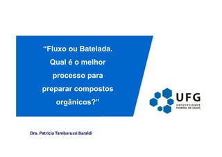 “Fluxo ou Batelada. 
Qual é o melhor 
processo para 
preparar compostos 
orgânicos?” 
Dra. Patricia Tambarussi Baraldi 
 