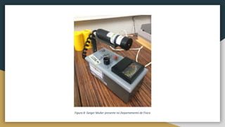 Figura 8: Geiger Muller presente no Departamento de Física
 