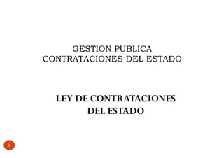 LEY DE CONTRATACIONES
DEL ESTADO
GESTION PUBLICA
CONTRATACIONES DEL ESTADO
9
 