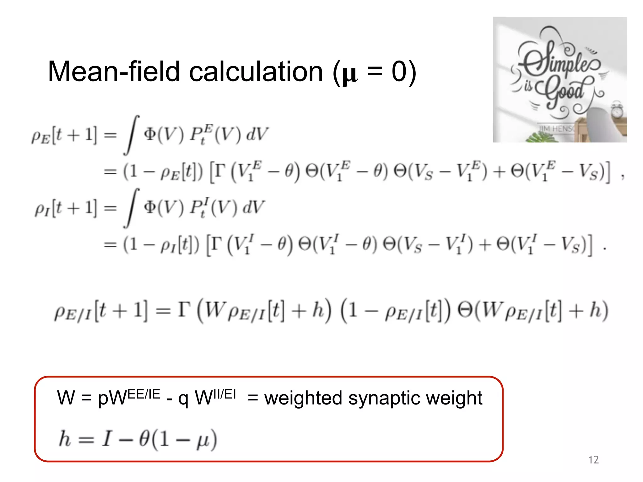 Mean-field calculation (𝛍 = 0)
12
W = pWEE/IE - q WII/EI = weighted synaptic weight
 