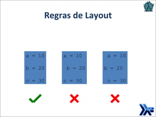 Regras de Layout a = 10 b = 20 c = 30 a = 10 b = 20 c = 30 a = 10 b = 20 c = 30 