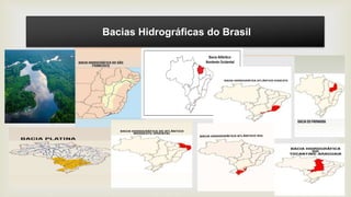 
Bacias Hidrográficas do Brasil
 