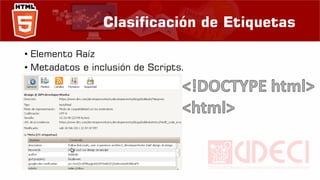 Clasificación de Etiquetas
• Elemento Raíz
• Metadatos e inclusión de Scripts.
 