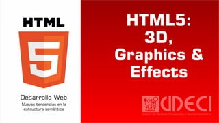 HTML5:
3D,
Graphics &
Effects
 