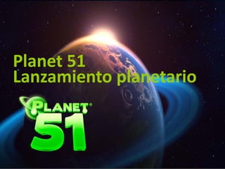 Planet 51
Lanzamiento planetario
 