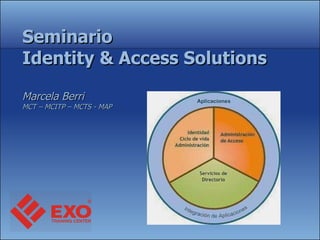 Seminario Identity & Access Solutions Marcela Berri  MCT – MCITP – MCTS - MAP 