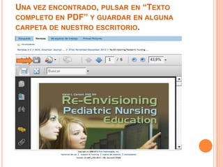 UNA VEZ ENCONTRADO, PULSAR EN “TEXTO
COMPLETO EN PDF” Y GUARDAR EN ALGUNA
CARPETA DE NUESTRO ESCRITORIO.
 