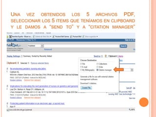 UNA   VEZ   OBTENIDOS   LOS   5   ARCHIVOS   PDF,
SELECCIONAR LOS 5 ITEMS QUE TENÍAMOS EN CLIPBOARD
Y LE DAMOS A “SEND TO” Y A “CITATION MANAGER”
 