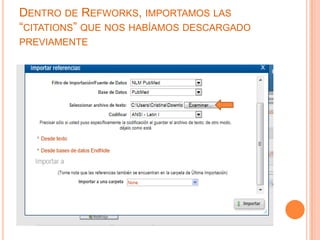 DENTRO DE REFWORKS, IMPORTAMOS LAS
“CITATIONS” QUE NOS HABÍAMOS DESCARGADO
PREVIAMENTE
 