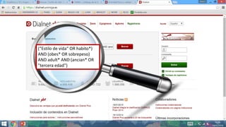 (“Estilo de vida“ OR habito*)
AND (obes* OR sobrepeso)
AND adult* AND (ancian* OR
"tercera edad")
 