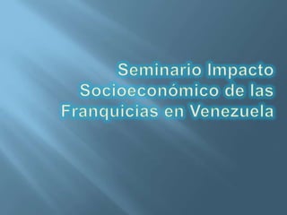 Seminario Impacto Socioeconómico de las Franquicias en Venezuela 