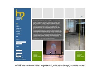 IMP3 . INTERACTIVE MAGIC PLACES, PEOPLE AND PRACTICES

07/08 Ana Sofia Fernandes, Angela Costa, Conceição Adrego, Marlene Micael
UA DeCA CETAC.MEDIA aiv@ua.pt & oem@ua.pt

Seminário MCMM 2013

 