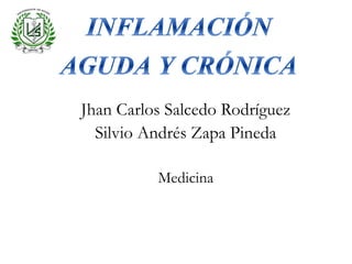 Jhan Carlos Salcedo Rodríguez
Silvio Andrés Zapa Pineda
Medicina
 