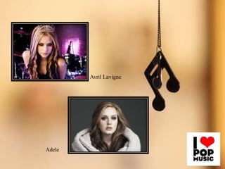 Avril Lavigne

Adele

 