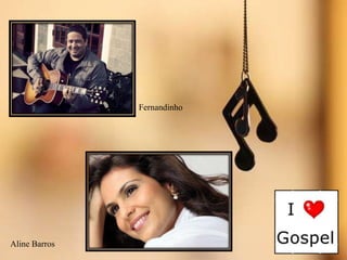 Fernandinho

Aline Barros

 
