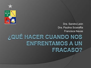 Dra. Sandra León 
Dra. Paulina Sciaraffia 
Francisca Navas 
 