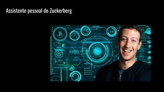 Assistente pessoal do Zuckerberg
 