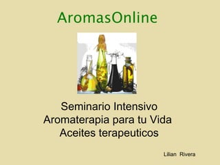 Seminario Intensivo Aromaterapia para tu Vida  Aceites terapeuticos AromasOnline Lilian  Rivera  