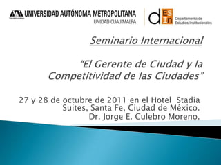 27 y 28 de octubre de 2011 en el Hotel Stadia
           Suites, Santa Fe, Ciudad de México.
                  Dr. Jorge E. Culebro Moreno.
 