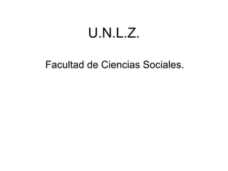 U.N.L.Z.
Facultad de Ciencias Sociales.
 