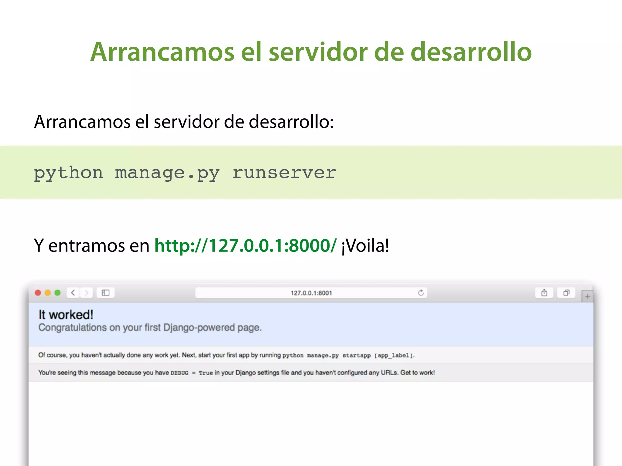 Arrancamos el servidor de desarrollo
Arrancamos el servidor de desarrollo: 
 
python manage.py runserver
Y entramos en http://127.0.0.1:8000/ ¡Voila!
 