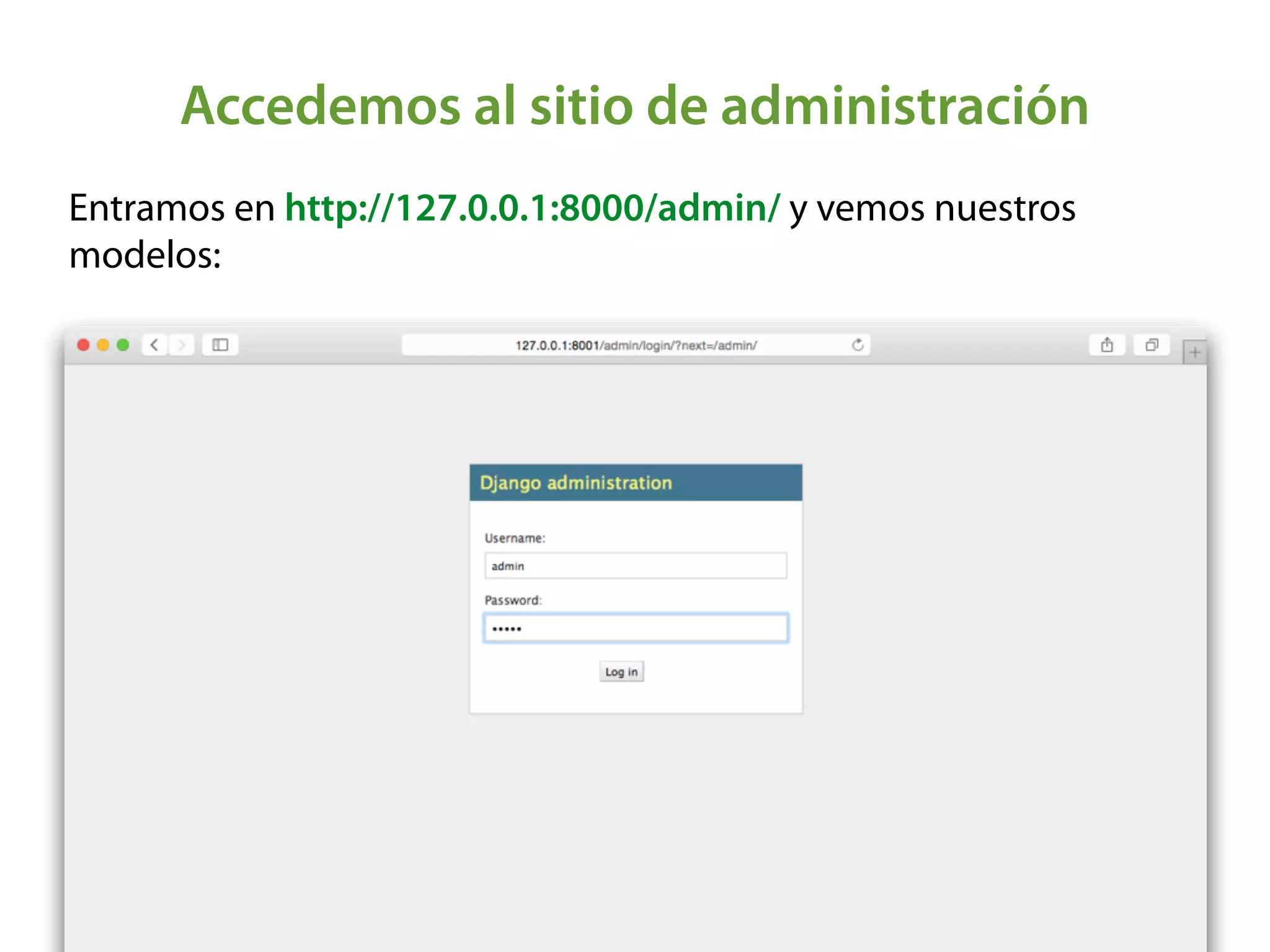 Accedemos al sitio de administración
Entramos en http://127.0.0.1:8000/admin/ y vemos nuestros
modelos:
 