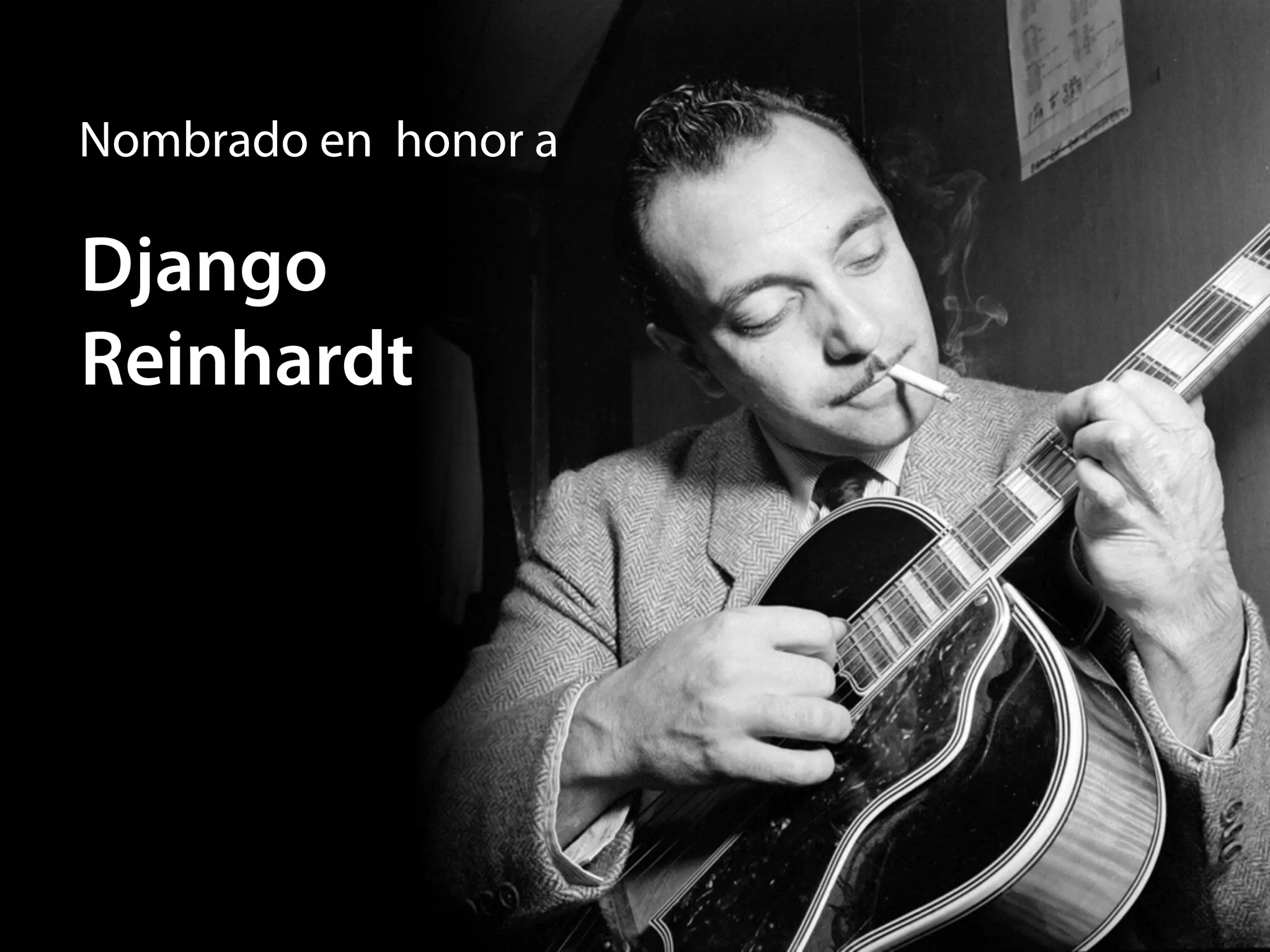 Django
Reinhardt
Nombrado en honor a
 