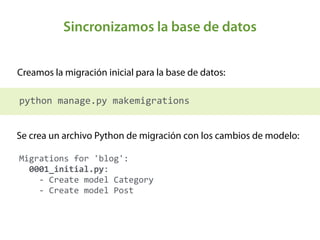 Sincronizamos la base de datos
Ejecutamos las migraciones pendientes para crear las tablas y
constrains iniciales:
python	...