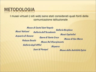 I musei virtuali (i siti web) sono stati considerati quali fonti della comunicazione istituzionale  
