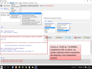 Como p > 0,05 (p = 0,05985),
aceptamos H0, es decir, no
existe relación entre la práctica
de deporte y los malestares
activos
 