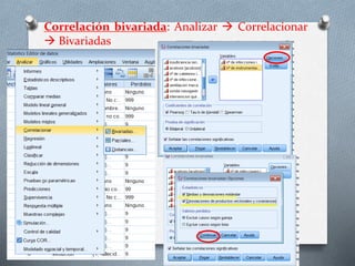 Correlación bivariada: Analizar  Correlacionar
 Bivariadas
 