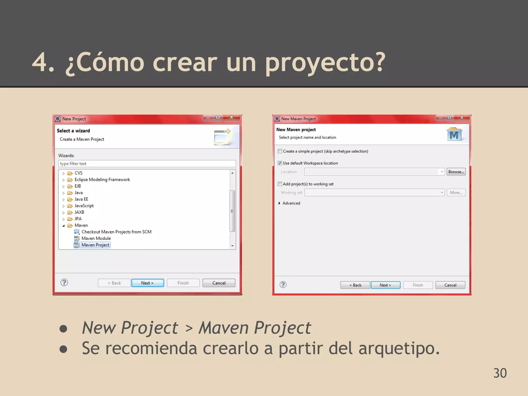 4. ¿Cómo crear un proyecto?




  ● New Project > Maven Project
  ● Se recomienda crearlo a partir del arquetipo.
                                                    30
 