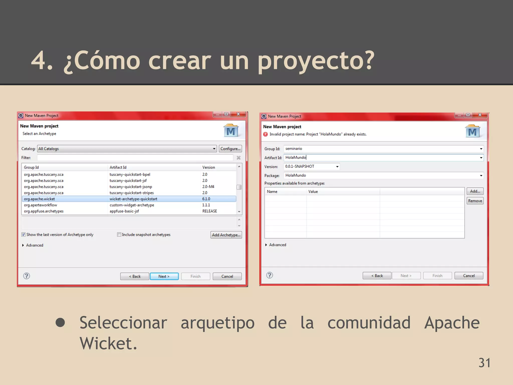 4. ¿Cómo crear un proyecto?




 ● Seleccionar arquetipo de la comunidad Apache
   Wicket.
                                              31
 