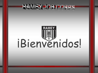 RAMEY JOB CORPS RAMEY ¡Bienvenidos! 
