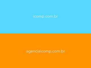 icomp.com.br 
agenciaicomp.com.br 
 