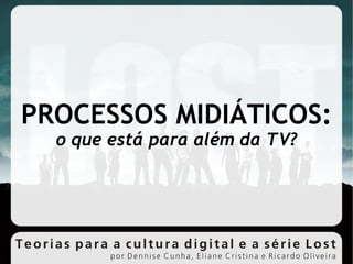 PROCESSOS MIDIÁTICOS: o que está para além da TV? 