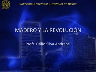 MADERO Y LA REVOLUCIÓN

   Profr. Otilio Silva Andraca.
 