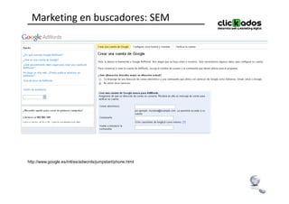 Marketing en buscadores: SEM




http://www.google.es/intl/es/adwords/jumpstart/phone.html
 