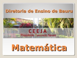 Diretoria de Ensino de BauruDiretoria de Ensino de Bauru
MatemáticaMatemática
 