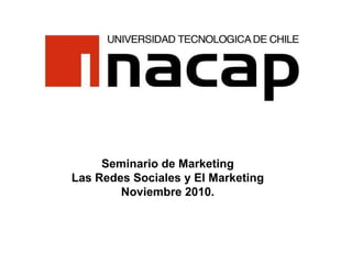 Seminario de Marketing Las Redes Sociales y El Marketing Noviembre 2010. 